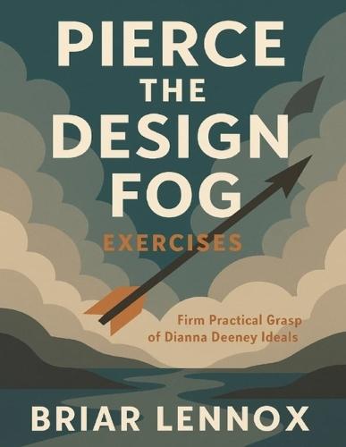 Pierce the Design Fog Exercises: Firm Practical Grasp of Dianna Deeney Ideals