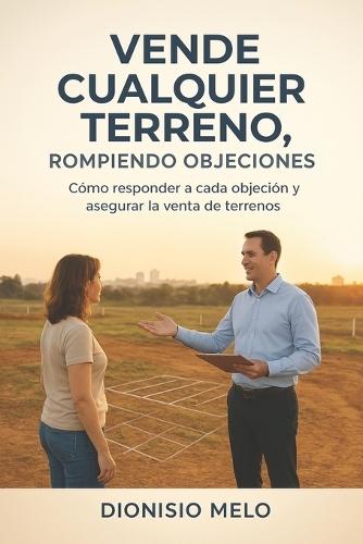 Vende Cualquier Terreno: Rompiendo Objeciones
