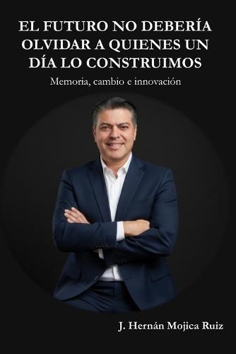 El futuro no debería olvidar a quienes un día lo construimos: Memoria, cambio e innovación