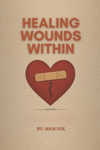 Healing Wounds Within: A Gentle Guide to Recovering from Emotional Pain and Finding Inner Peace