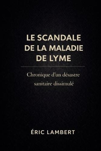 Le Scandale de la Maladie de Lyme: Mauvais tests, faux procès, vérité étouffée