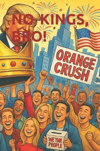 No Kings, Bro!: Chronicles of the Dope Resistance Against the Trumpato