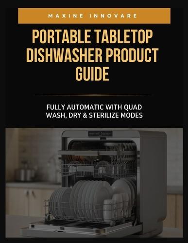 Portable Tabletop Dishwasher Product Guide: Fully Automatic with Quad Wash, Dry & Sterilize Modes