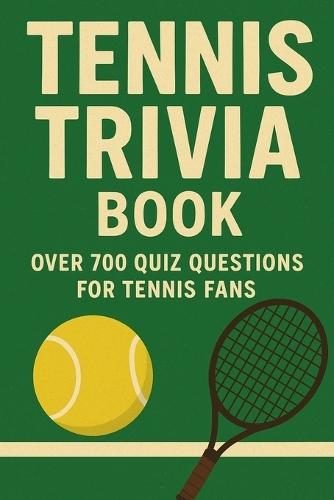 Tennis Trivia Book: Over 700 Quiz Questions for Tennis Fans