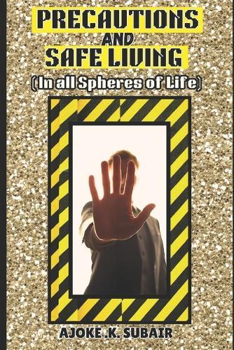 Precautions and Safe Living: In All Spheres Of Life