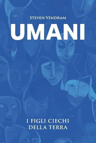 Umani: I figli ciechi della Terra