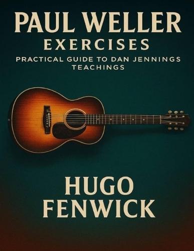 Paul Weller Exercises: Practical Guide to Dan Jennings Teachings