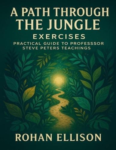 A Path through the Jungle Exercises: Practical Guide to Professor Steve Peters Teachings