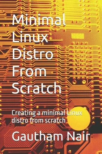 Minimal Linux Distro From Scratch: Creating a minimal Linux distro from scratch