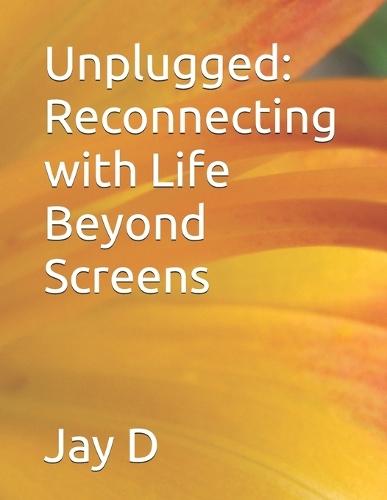 Unplugged: Reconnecting with Life Beyond Screens