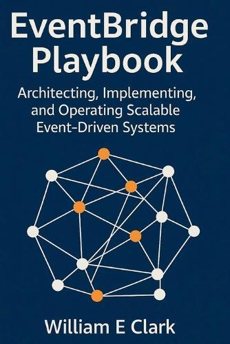 EventBridge Playbook: Architecting, Implementing, and Operating Scalable Event-Driven Systems
