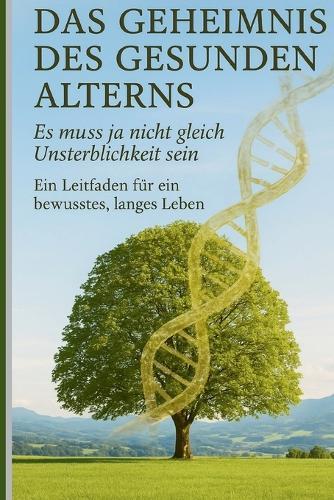 Longevity - Das Geheimnis des gesunden Alterns: Es muss ja nicht gleich Unsterblichkeit sein