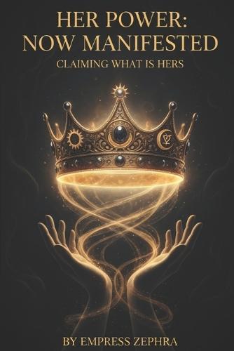 Her Power, Now Manifested: Claiming What Is Hers