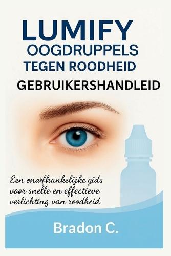 LUMIFY Oogdruppels tegen roodheid GEBRUIKERSHANDLEIDING: Een onafhankelijke gids voor snelle en effectieve verlichting van roodheid