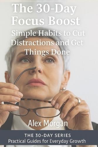 The 30-Day Focus Boost: The 30-Day Focus Boost