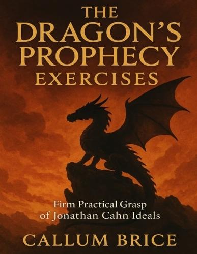 The Dragon's Prophecy Exercises: Firm Practical Grasp of Jonathan Cahn Ideals