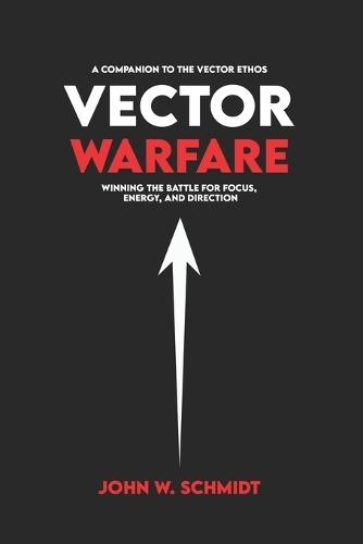 Vector Warfare: Winning the Battle for Focus, Energy, and Direction