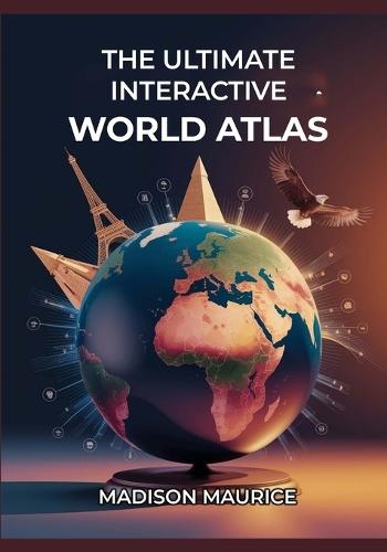 The Ultimate Interactive World Atlas: An Educational Geography Book with Maps, Activities, and Fun for Students and Homeschool Curriculum