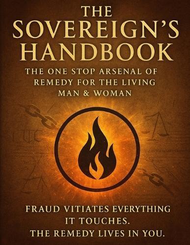 The Sovereign's Handbook: The One Stop Arsenal for Remedy for the Living Man & Woman