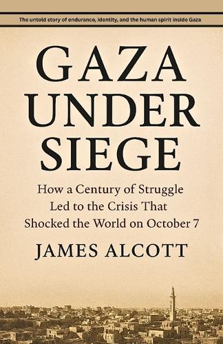 Gaza Under Siege: How a Century of Struggle Led to the Crisis That Shocked the World on October 7