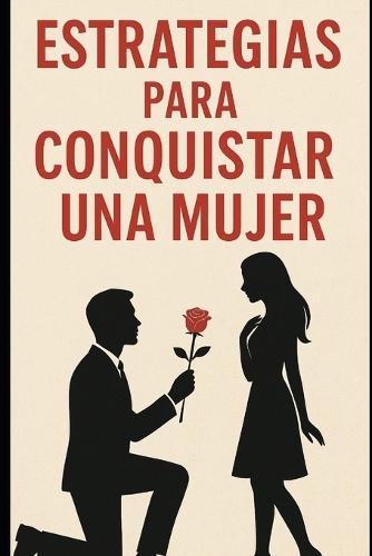 Estrategias Para Conquistar Una Mujer