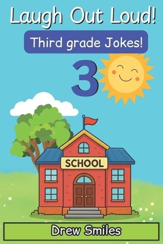 Laugh Out Loud! Third Grade Jokes: 100+ Funny Jokes for Kids Age 8-9 -Perfect for Third Grade Readers