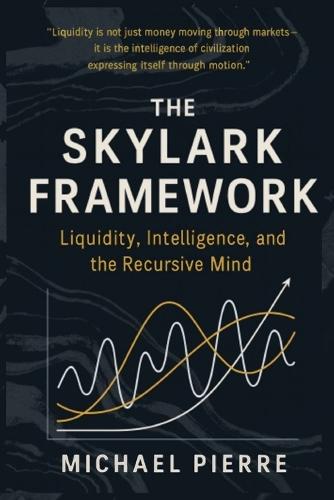 The Skylark Framework: Liquidity, Intelligence, and the Recursive Mind