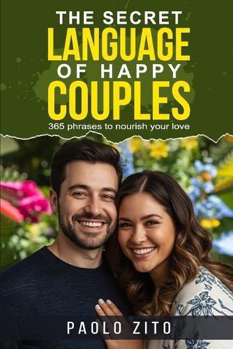 The Secret Language of Happy Couples: 365 phrases to nourish your love