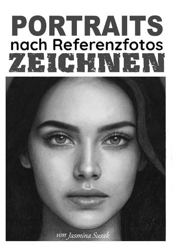 Portraits nach Referenzfotos zeichnen: Schritt-für-Schritt-Schattierungstutorials, Techniken und realistische Zeichenlektionen zum Zeichnen von Gesichtern und Menschen mit Bleistift