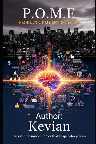 P.O.M.E - Product of My Enviroment: Uncover the Unseen Forces That Shape Who You Are