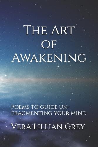 The Art of Awakening: Poems to guide un-fragmenting your mind