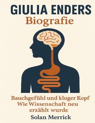 Giulia Enders Biografie: Bauchgefühl und kluger Kopf - Wie Wissenschaft neu erzählt wurde