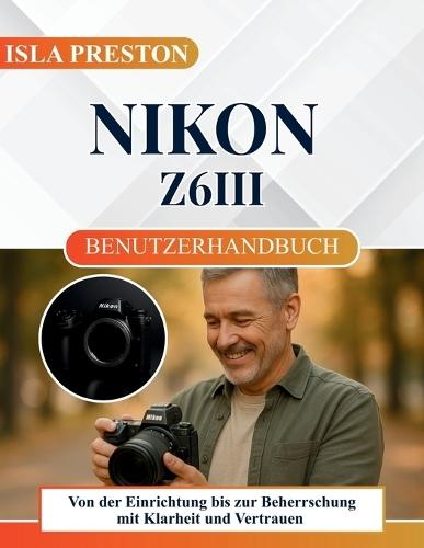 Nikon Z6iii Benutzerhandbuch: Von der Einrichtung bis zur Beherrschung mit Klarheit und Vertrauen