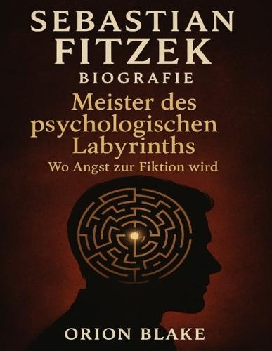 Sebastian Fitzek Biografie: Meister des psychologischen Labyrinths - Wo Angst zur Fiktion wird
