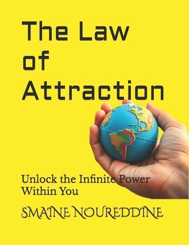 The Law of Attraction: Unlock the Infinite Power Within You