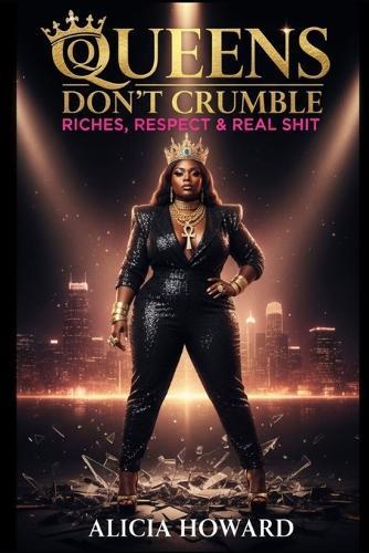 Queens Don't Crumble: Riches, Respect & Real Shit