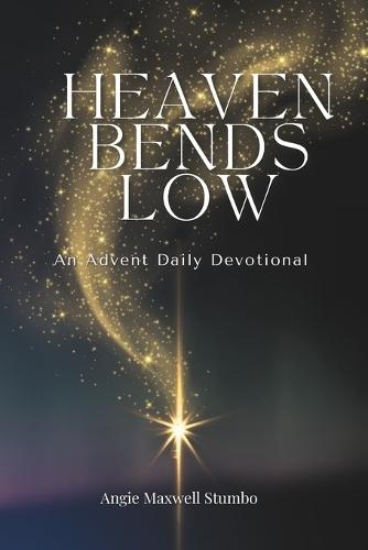 Heaven Bends Low: An Advent Devotional