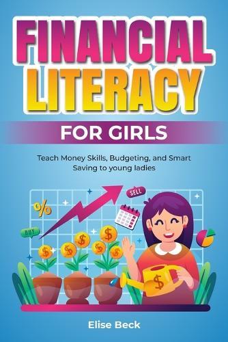 Financial Literacy for Girls: Teach Money Skills, Budgeting, and Smart Saving to young ladies