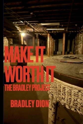 The Bradley Project Volume 4: Make It Worth It