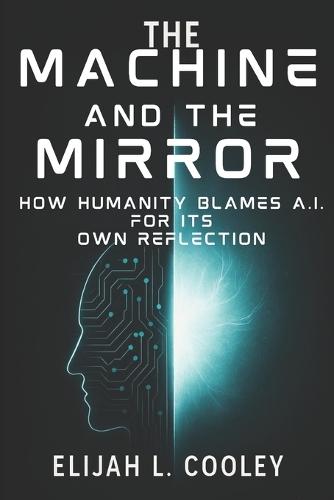The Machine and the Mirror: How Humanity Blames AI for Its Own Reflection