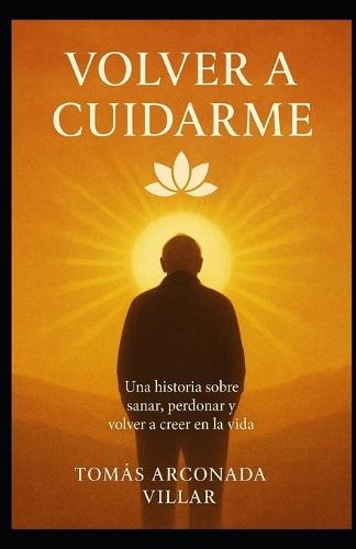 Volver a Cuidarme: Una historia sobre sanar, perdonar y volver a creer en la vida cuando eres mayor.