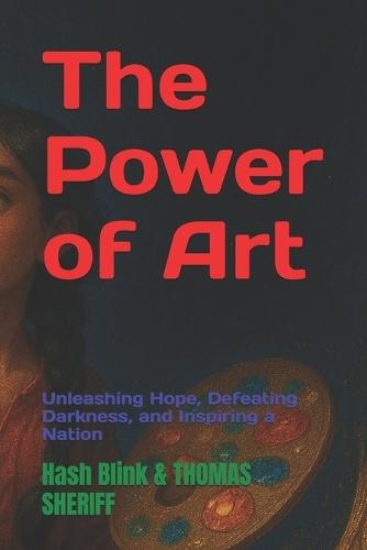 The Power of Art: Unleashing Hope, Defeating Darkness, and Inspiring a Nation