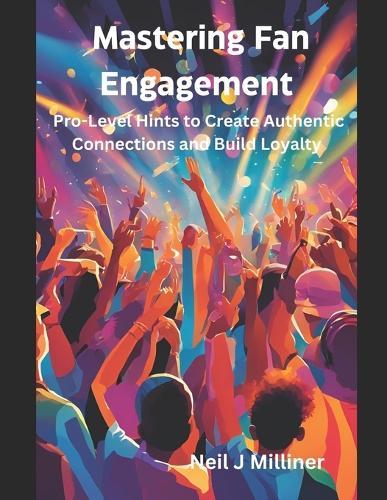 Mastering Fan Engagement: Pro-Level Hints to Create Authentic Connections and Build Loyalty