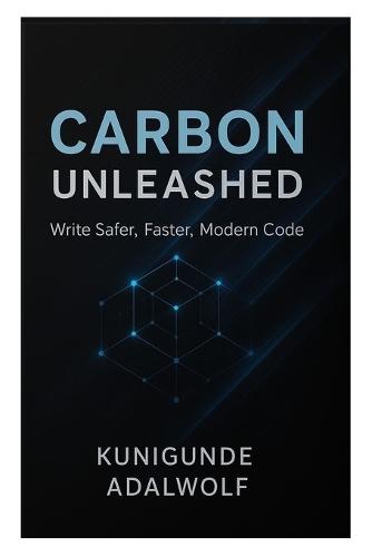 Carbon Unleashed: Write Safer, Faster, Modern Code
