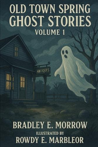 Old Town Spring Ghost Stories: Volume 1