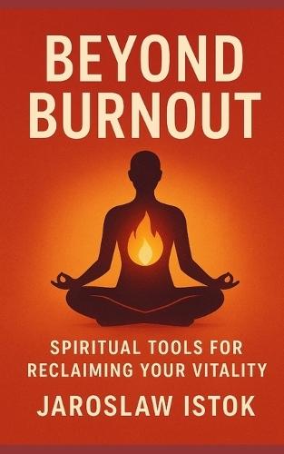 Beyond Burnout: Spiritual Tools for Reclaiming Your Vitality