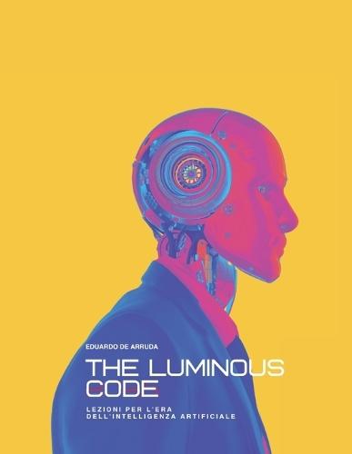 The Luminous Code: Lezioni per l'Era dell'Intelligenza Artificiale