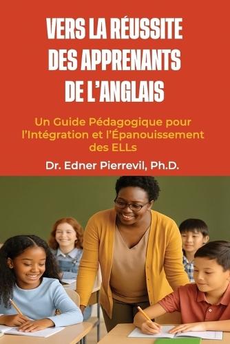 Vers la Réussite des Apprenants de l'Anglais: Un Guide Pédagogique pour l'Intégration et l'Épanouissement des ELLs