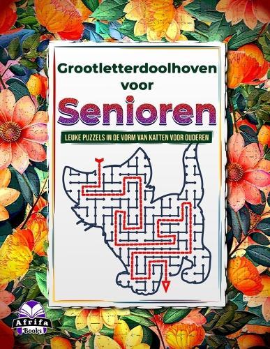 Grootletterdoolhoven voor senioren: leuke puzzels in de vorm van katten voor ouderen om geheugen en concentratie te verbeteren: Ontspannend en vermakelijk doolhofboek met kattenthema voor senioren, puzzels voor stressverlichting en hersengymnastiek