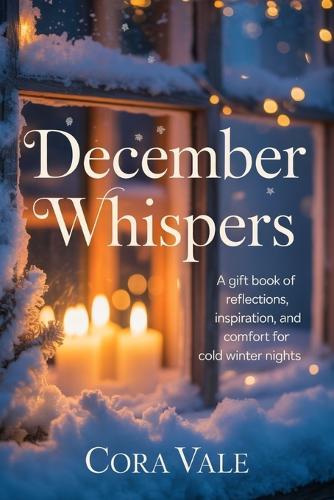 December Whispers: A gift book of reflections, inspiration, and comfort for cold winter nights